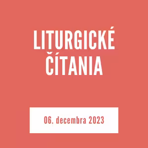 LITURGICKÉ ČÍTANIA | 06. decembra 2023