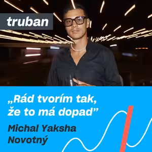 44. Ak makáš, kreativita nepozná hraníc | Michal Yaksha Novotný – Michal Truban