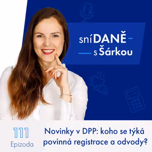 111: Novinky v DPP: koho se týká povinná registrace a odvody?
