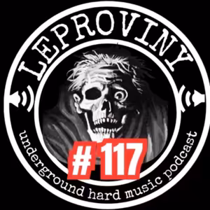 LEPROVINY underground hard music show no.117