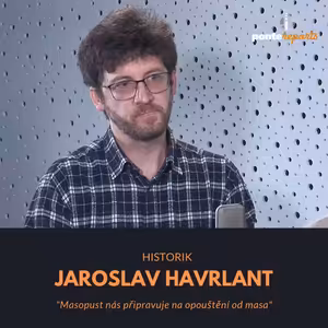 Jaroslav Havrlant – historik: Masopust nás připravuje na opouštění od masa