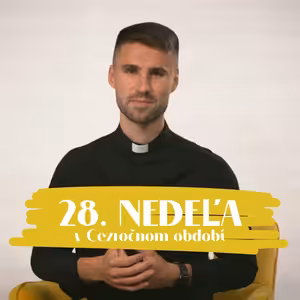 NEDEĽA UŽ V SOBOTU | Andrej Branický | 28. nedeľa v Cezročnom období