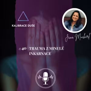 #40 Trauma z minulé inkarnace