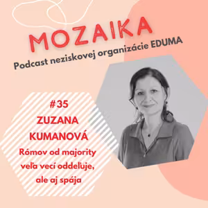 Mozaika 35 - Zuzana Kumanová: Rómov od majority veľa vecí oddeľuje, ale aj spája