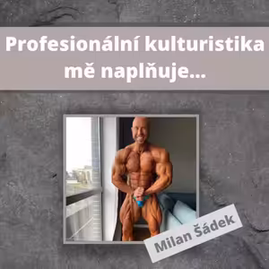 Profesionální kulturistika mě naplňuje… | Ft. Milan Šádek