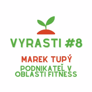 Vyrasti Podcast #8 - Marek Tupý, Podnikateľ v Oblasti Fitness