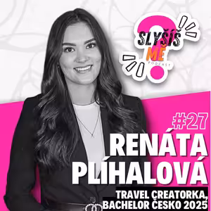 #27 RENÁTA PLÍHALOVÁ - POHLED DO ZÁKULISÍ "Bachelor Česko 2025", HODNĚ VĚCÍ LIDI BEROU JAKO SAMOZŘEJMOST, TRAVEL CREATORKA