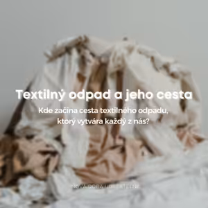 Textilný odpad a jeho cesta
