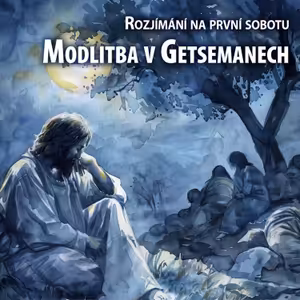 Rozjímání na první sobotu - Ježíšova modlitba v Getsemanech
