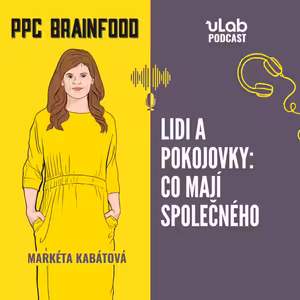 PPC Brainfood: Lidi a pokojovky: Co mají společného? | uLab podcast