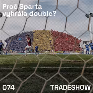 TRADESHOW podcast 074: Proč Sparta vyhrála double?