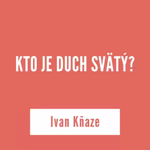 KTO JE DUCH SVÄTÝ? | 02. júna 2025
