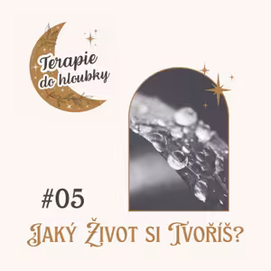 #05 - Jaký život si tvoříš?