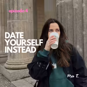 EP4 - date yourself instead bestie