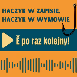 107: Haczyk w zapisie, haczyk w wymowie – Ě po raz kolejny