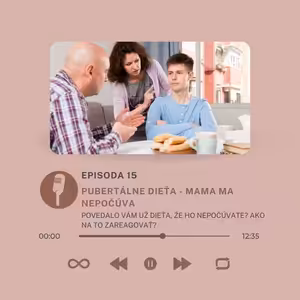 Epizóda #15 - Puberta- konkrétne rady ako komunikovať tak, aby sa vaše dieťa cítilo vypočuté a pochopené