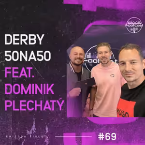 FOOTCAST #69 | Derby 50na50 feat. Dominik Plechatý
