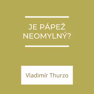 Je pápež neomylný? | A teraz čo?
