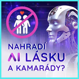 AI vztahy mezi lidmi nenahradí, ale doplní lidskou přítomnost, umí se přizpůsobit emocím, říká expert