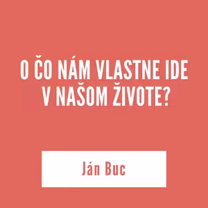 O ČO NÁM VLASTNE IDE V NAŠOM ŽIVOTE? | 18. septembra 2025