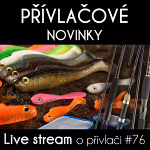 Přívlač Live #76 - Přívlačové NOVINKY 2022