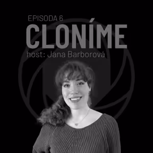 06 Cloníme - Většina lidí, kteří se slyší na nahrávce z toho mají psotník // Jana Barborová