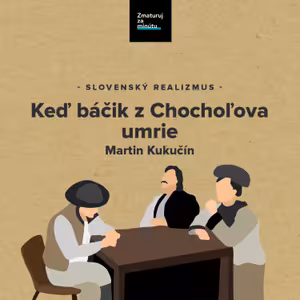MARTIN KUKUČÍN: KEĎ BÁČIK Z CHOCHOĽOVA UMRIE
