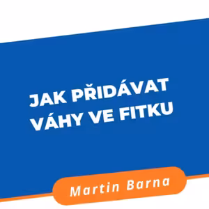 Podcast - Jak přidávat váhy ve fitku