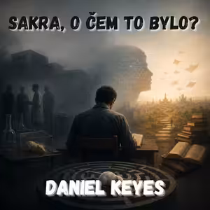 74. Daniel Keyes – Co když být chytřejší není výhra? (Růže pro Algernon)