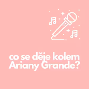 51. Co se děje kolem Ariany Grande?