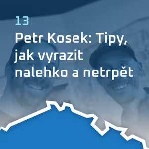 #13 Petr Kosek: Tipy, jak vyrazit nalehko a netrpět