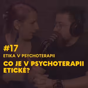 #17. Etika v psychoterapii: Co je v psychoterapii etické?