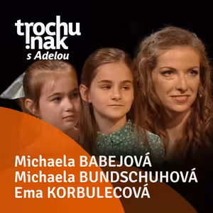Michaela Babejová, Michaela Bundschuhová a Ema Korbulecová