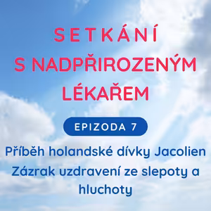 Epizoda 7 Příběh holandské dívky Jacolien - uzdravena ze slepoty a hluchoty, poté co odpustila