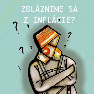 Ako sa nezblázniť z INFLÁCIE? Čo môžeme urobiť? Máme ju riešiť? Je to šanca, ako sa stať silnejšími?
