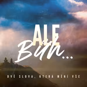 Ale Bůh... dvě slova, která mění vše - Bohuslav Wojnar (3.4.2022)