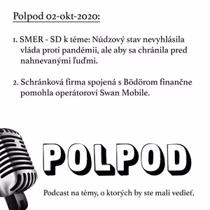 Polpod 02-sep-2020: Smer - SD: Núdzový stav nevyhlásila vláda proti pandémii, ale aby sa chránila pred nahnevanými ľuďmi. Schránková firma spojená s Bödörom finančne pomohla operátorovi Swan Mobile.