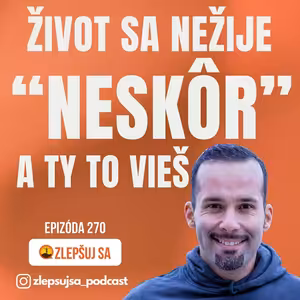 270. Život sa nežije "neskôr". A ty to vieš