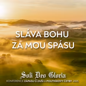 #03 Sláva Bohu za mou spásu | Konference ZOD a Poutníkovy četby 2025