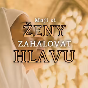 Mají si ženy zahalovat hlavu? | 1. Korintským 11, 2 - 16