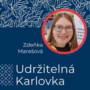 Udržitelná Karlovka #30: Zdeňka Marešová
