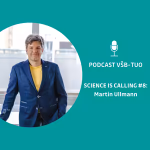 Podcast VŠB-TUO #8 - Science is calling - Martin Ullmann