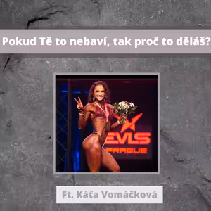 Pokud Tě to nebaví, tak proč to děláš? | Ft. Káťa Vomáčková