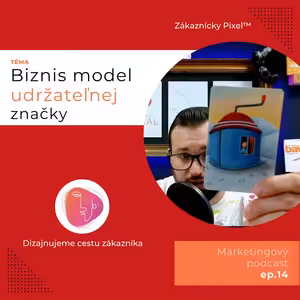 Biznis model udržateľnej značky | Zákaznícky Pixel | ep.14