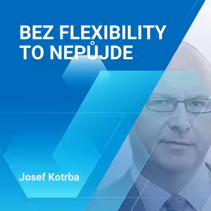 Josef Kotrba: Bez flexibility to nepůjde 2/2