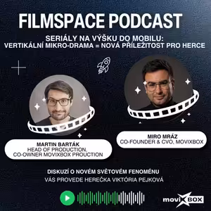 #09 MovixBox: mikrodrama seriály na výšku míří do Česka | FilmSpace podcast