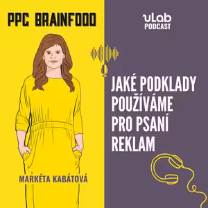 PPC Brainfood: Jaké podklady používáme pro psaní reklam | uLab podcast