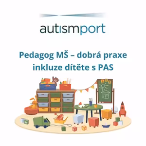 Pedagog mateřské školy – dobrá praxe inkluze dítěte s PAS