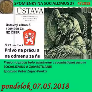 Spomienky na Socializmus 27 - 2018-05-07 SOCIALIZMUS A ZAMESTNANOSŤ