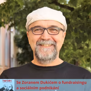 Se Zoranem Dukićem o fundraisingu a sociálním podnikání